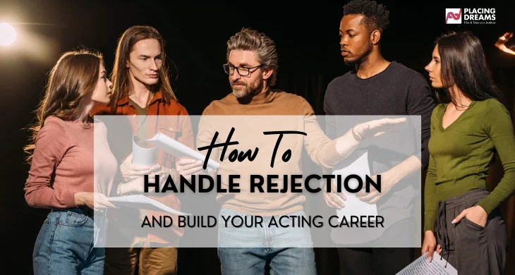 How to Handle Rejection and Build Your Acting Career