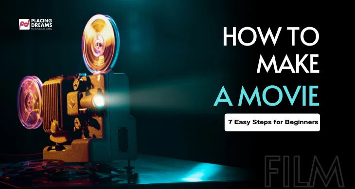 How to Make a Movie: 7 Easy Steps for Beginners